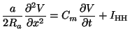 $\displaystyle \frac{a}{2R_a}\frac{\partial^2V}{\partial x^2} = C_m \frac{\partial V}{\partial t} + I_{\mathrm{HH}}$