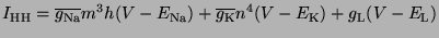 $\displaystyle I_{\mathrm{HH}} = \overline{g_{\mathrm{Na}}}m^3h(V-E_{\mathrm{Na}...
...verline{g_{\mathrm{K}}}n^4(V-E_{\mathrm{K}}) + g_{\mathrm{L}}(V-E_{\mathrm{L}})$