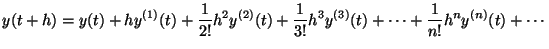 $\displaystyle y(t+h) = y(t) + hy^{(1)}(t) + \frac{1}{2!}h^2y^{(2)}(t) + \frac{1}{3!}h^3y^{(3)}(t) + \cdots + \frac{1}{n!}h^ny^{(n)}(t) + \cdots$