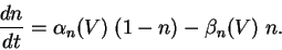 \begin{displaymath}
\frac{d n}{d t} = \alpha_n(V) \; (1-n) - \beta_n(V) \; n.
\end{displaymath}