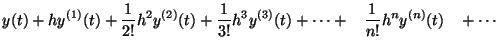 $\displaystyle y(t) + hy^{(1)}(t) + \frac{1}{2!}h^2y^{(2)}(t) +
\frac{1}{3!}h^3y^{(3)}(t) + \cdots + \:\:\:\: \frac{1}{n!}h^ny^{(n)}(t)
\:\:\:\: +
\cdots$