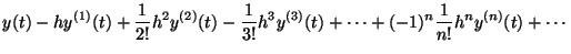 $\displaystyle y(t) - hy^{(1)}(t) + \frac{1}{2!}h^2y^{(2)}(t) -
\frac{1}{3!}h^3y^{(3)}(t) + \cdots + (-1)^n\frac{1}{n!}h^ny^{(n)}(t) +
\cdots$