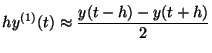 $\displaystyle hy^{(1)}(t) \approx \frac{ y(t-h) - y(t+h) }{2}$