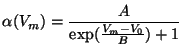 $\displaystyle \alpha(V_m) = \frac{A}{\exp(\frac{V_m - V_0}{B}) + 1}$