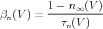          1---n∞(V--)
βn(V ) =    τ (V)
             n
