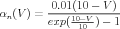           0.01(10 - V )
αn(V  ) = ----10-V------
          exp( 10  ) - 1

