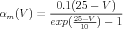           -0.1(25---V-)-
αm(V  ) = exp(25-V-) - 1
                10
